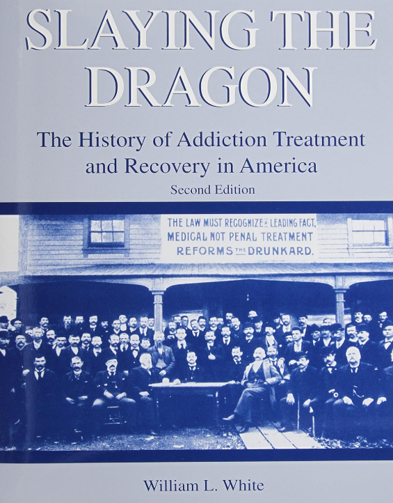 Slaying the Dragon: The History of Addiction Treatment and Recovery in America (Second Edition)